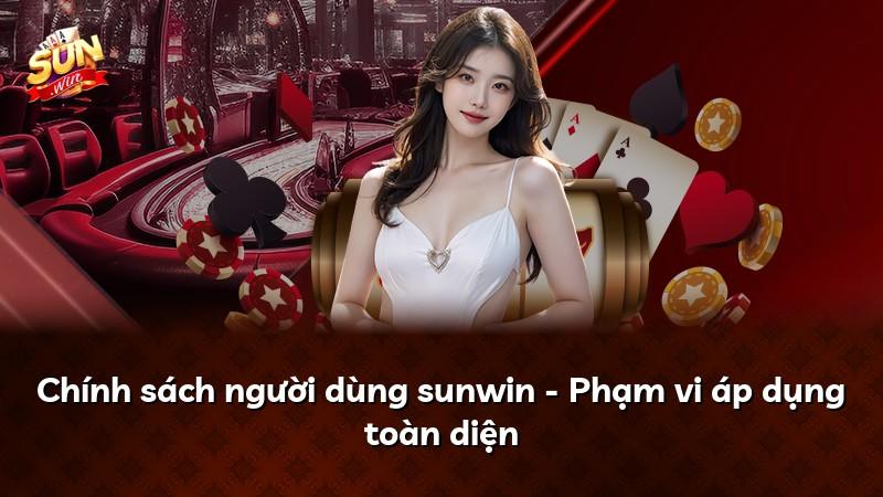 Chính sách người dùng sunwin - Phạm vi áp dụng toàn diện