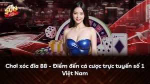 Chơi xóc đĩa 88 – Điểm đến cá cược trực tuyến số 1 Việt Nam