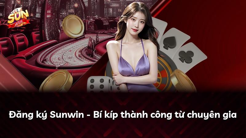 Đăng ký Sunwin - Bí kíp thành công từ chuyên gia