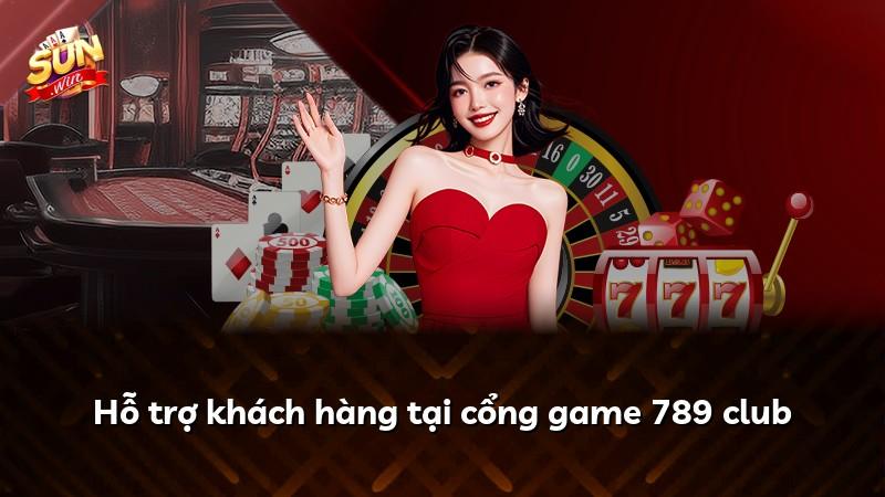 Hỗ trợ khách hàng tại cổng game 789 club