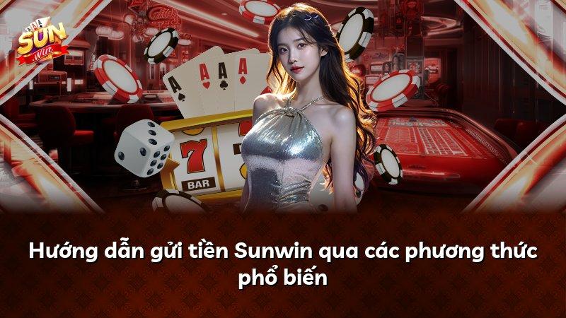 Hướng dẫn gửi tiền Sunwin qua các phương thức phổ biến
