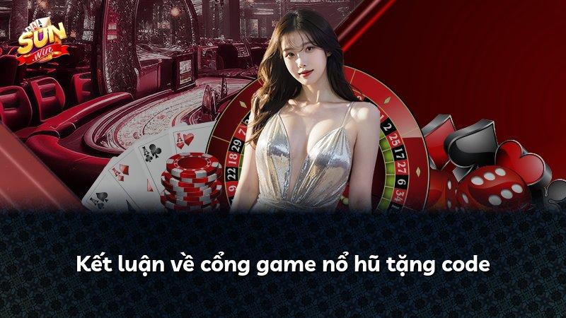 Kết luận về cổng game nổ hũ tặng code
