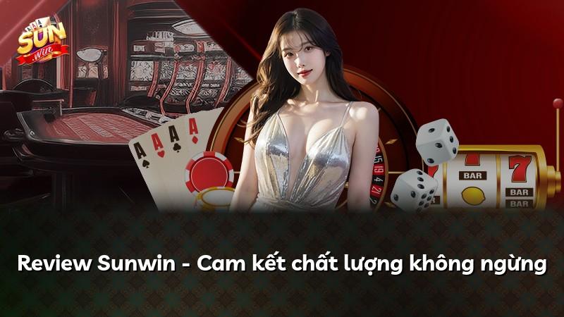 Review Sunwin - Cam kết chất lượng không ngừng
