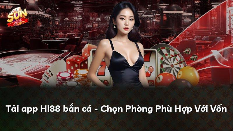 Tải app Hi88 bắn cá - Chọn Phòng Phù Hợp Với Vốn